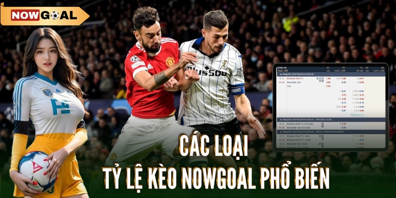 Tỷ lệ kèo 2 Các loại tỷ lệ kèo Nowgoal phổ biến