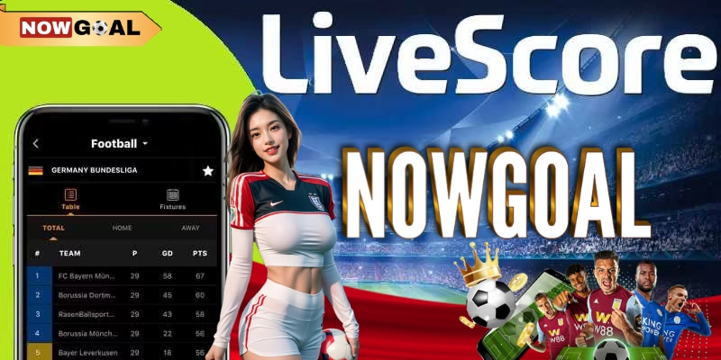 Livescore 1 Giới thiệu về Livescore Nowgoal