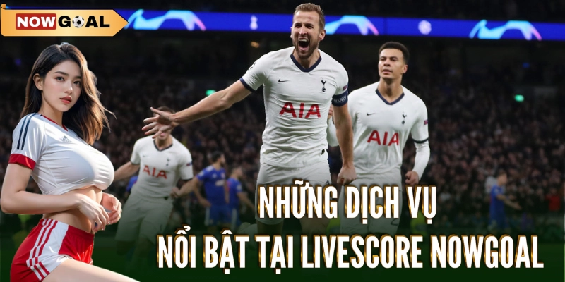 Livescore 3 Những tính năng nổi bật của Livescore Nowgoal